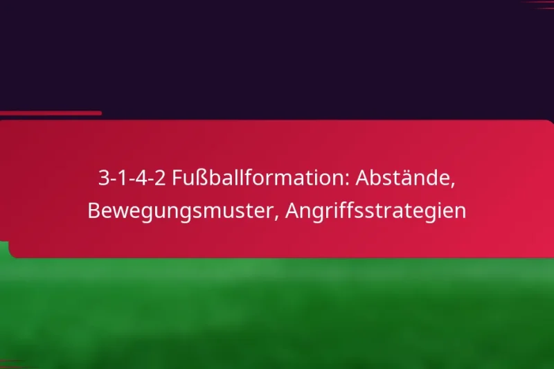 3-1-4-2 Fußballformation: Abstände, Bewegungsmuster, Angriffsstrategien