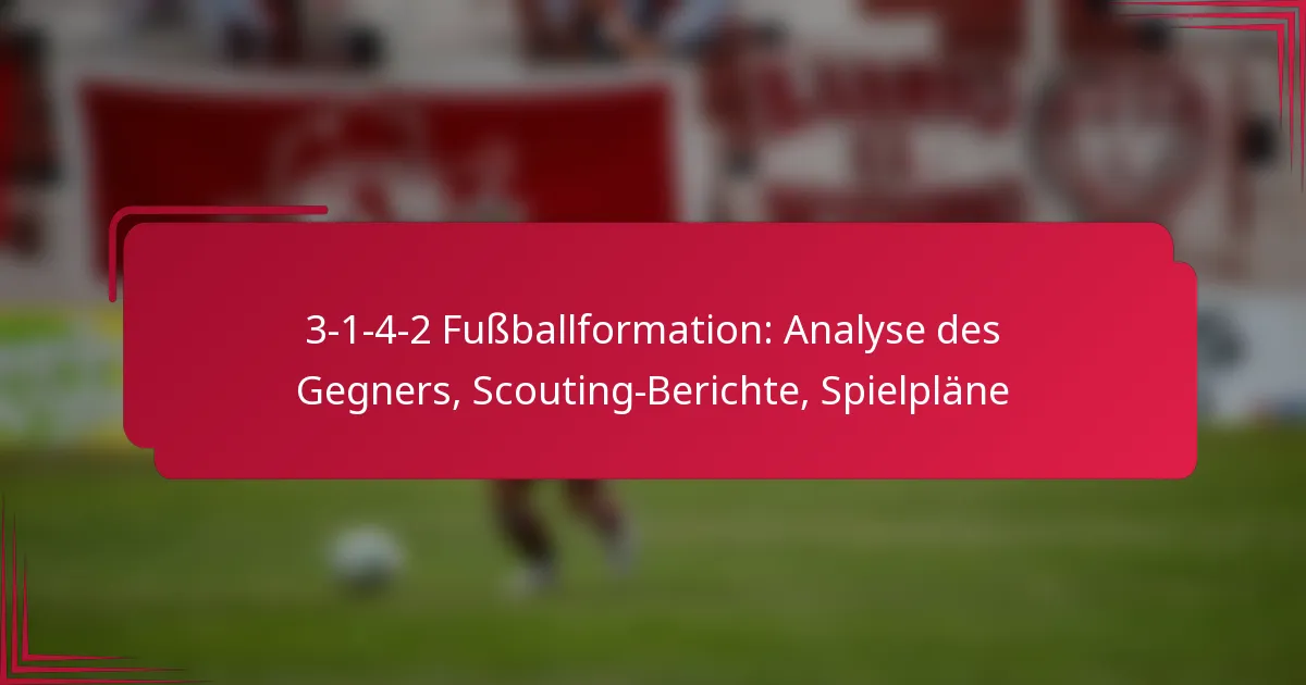 You are currently viewing 3-1-4-2 Fußballformation: Analyse des Gegners, Scouting-Berichte, Spielpläne