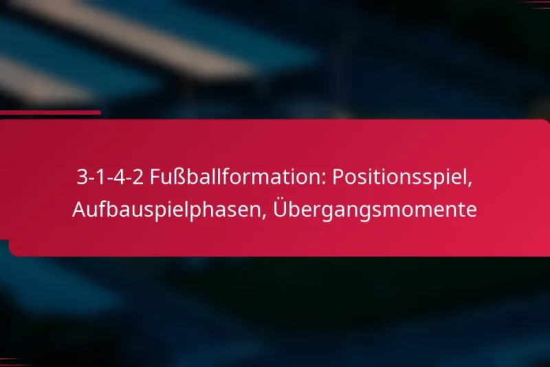 3-1-4-2 Fußballformation: Positionsspiel, Aufbauspielphasen, Übergangsmomente