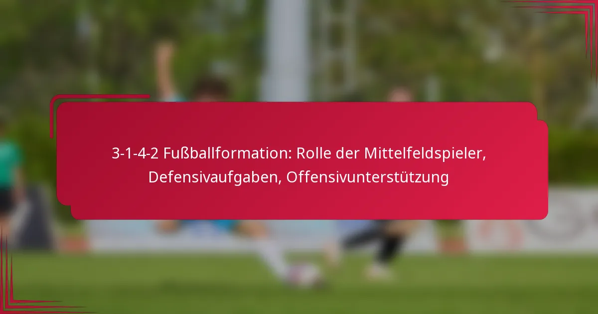 You are currently viewing 3-1-4-2 Fußballformation: Rolle der Mittelfeldspieler, Defensivaufgaben, Offensivunterstützung