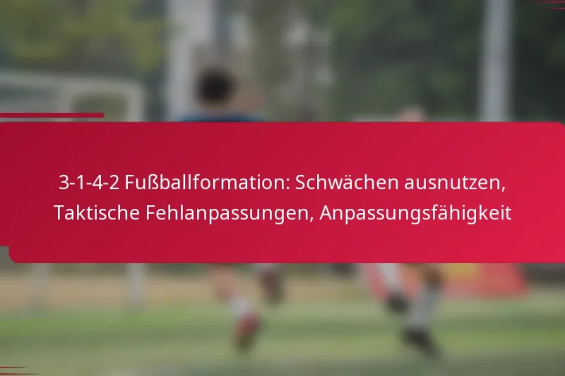 3-1-4-2 Fußballformation: Schwächen ausnutzen, Taktische Fehlanpassungen, Anpassungsfähigkeit
