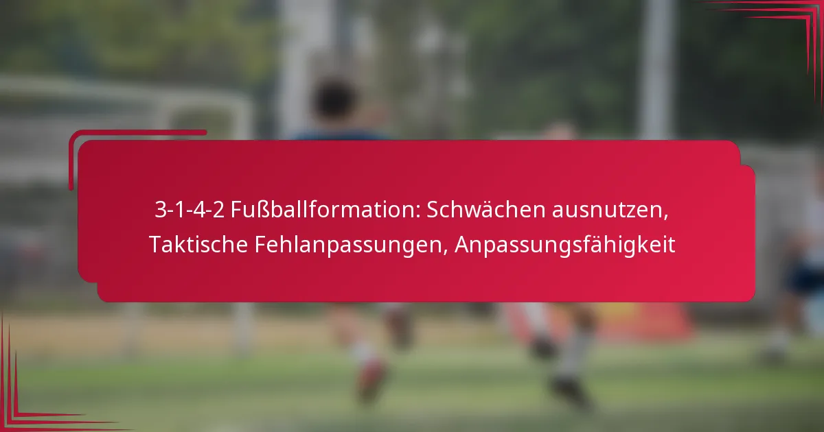 You are currently viewing 3-1-4-2 Fußballformation: Schwächen ausnutzen, Taktische Fehlanpassungen, Anpassungsfähigkeit