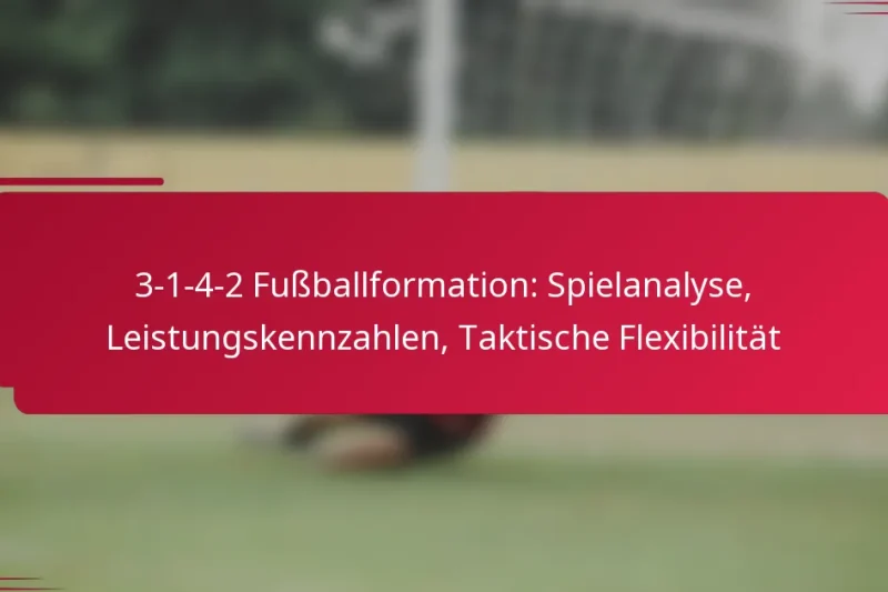 3-1-4-2 Fußballformation: Spielanalyse, Leistungskennzahlen, Taktische Flexibilität
