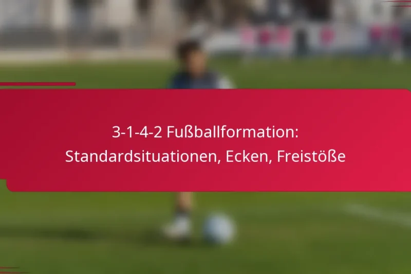 3-1-4-2 Fußballformation: Standardsituationen, Ecken, Freistöße