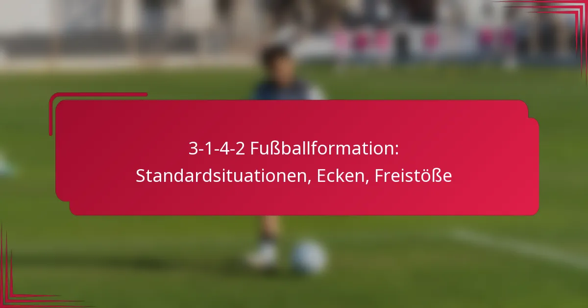You are currently viewing 3-1-4-2 Fußballformation: Standardsituationen, Ecken, Freistöße