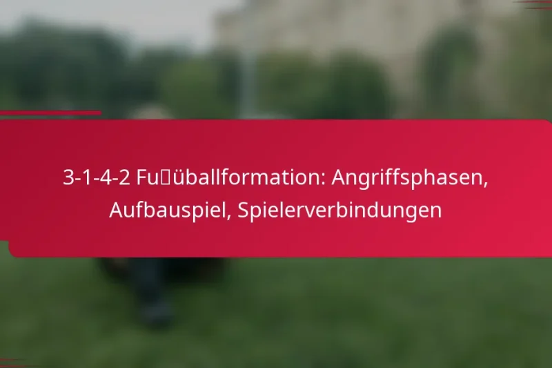 3-1-4-2 Fußballformation: Angriffsphasen, Aufbauspiel, Spielerverbindungen