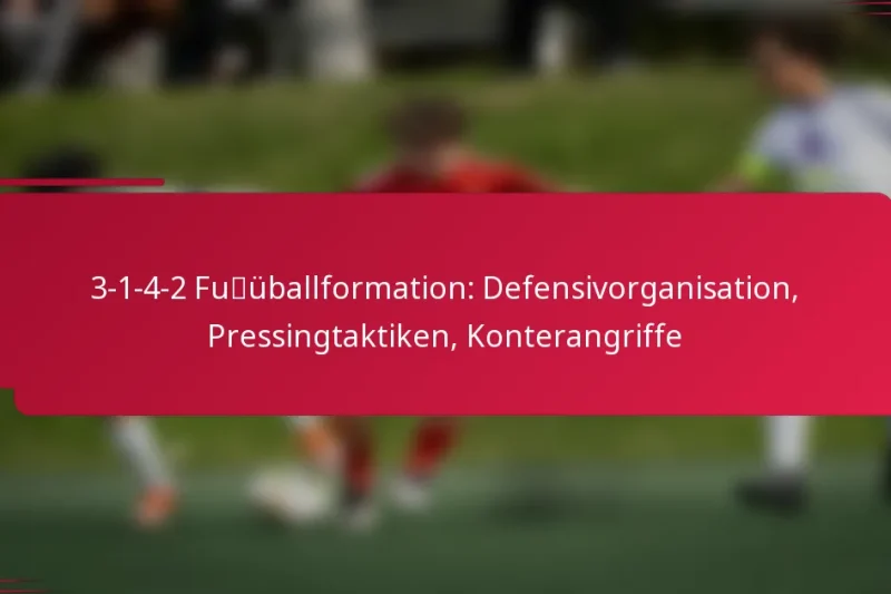 3-1-4-2 Fußballformation: Defensivorganisation, Pressingtaktiken, Konterangriffe