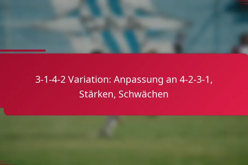 3-1-4-2 Variation: Anpassung an 4-2-3-1, Stärken, Schwächen