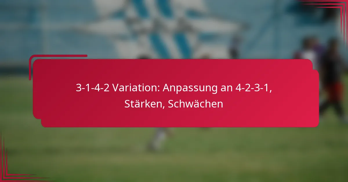 You are currently viewing 3-1-4-2 Variation: Anpassung an 4-2-3-1, Stärken, Schwächen