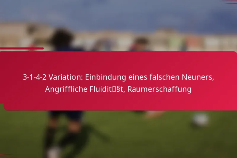 3-1-4-2 Variation: Einbindung eines falschen Neuners, Angriffliche Fluidität, Raumerschaffung