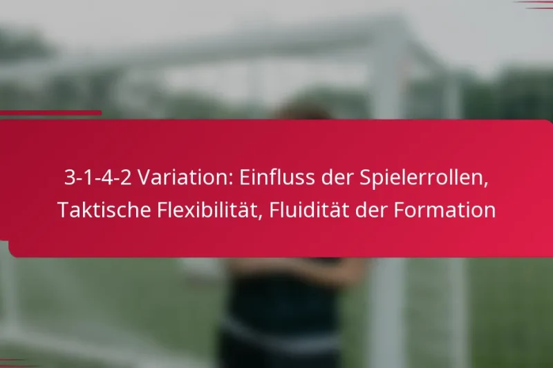 3-1-4-2 Variation: Einfluss der Spielerrollen, Taktische Flexibilität, Fluidität der Formation