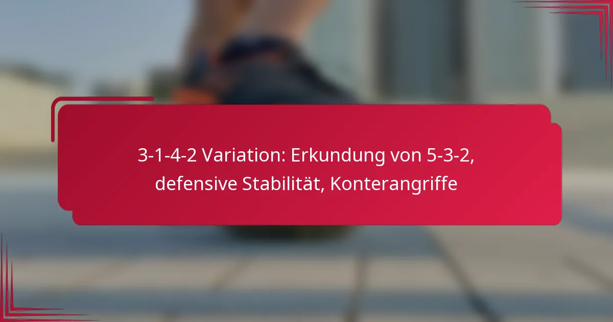You are currently viewing 3-1-4-2 Variation: Erkundung von 5-3-2, defensive Stabilität, Konterangriffe