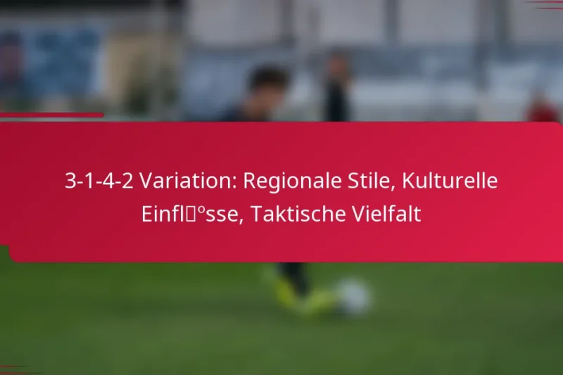 3-1-4-2 Variation: Regionale Stile, Kulturelle Einflüsse, Taktische Vielfalt