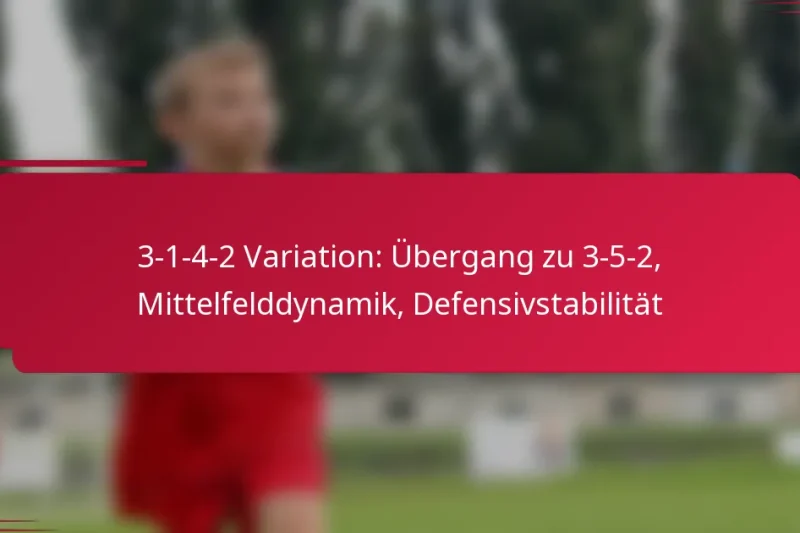 3-1-4-2 Variation: Übergang zu 3-5-2, Mittelfelddynamik, Defensivstabilität