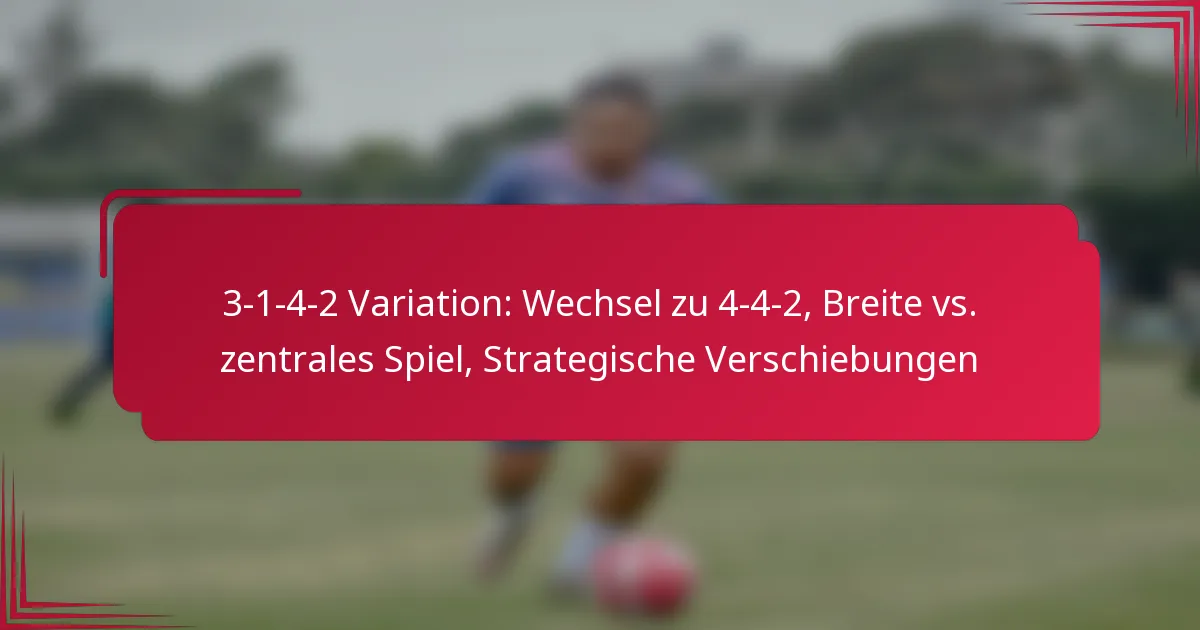 You are currently viewing 3-1-4-2 Variation: Wechsel zu 4-4-2, Breite vs. zentrales Spiel, Strategische Verschiebungen