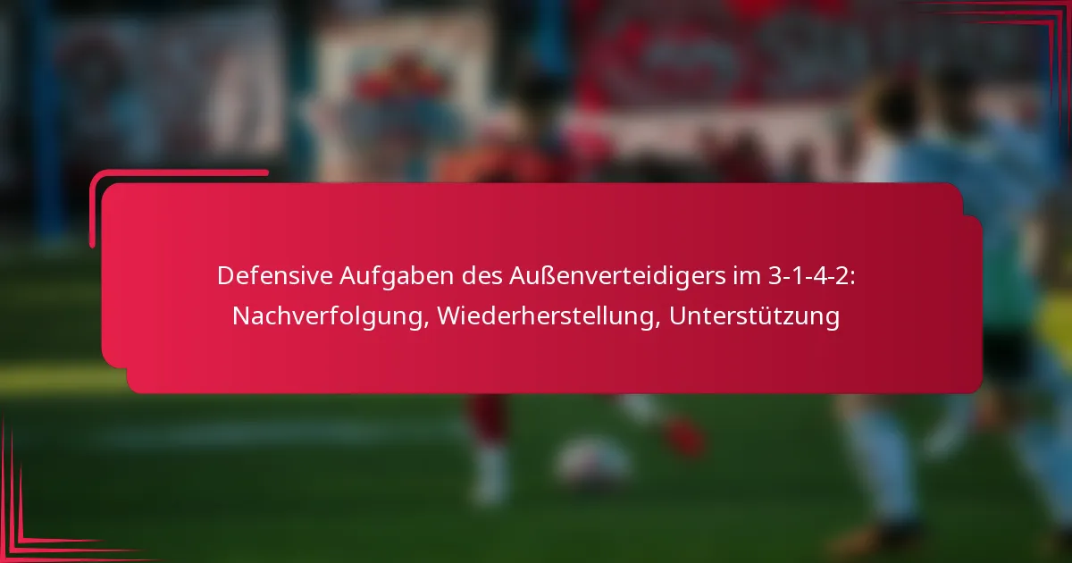 You are currently viewing Defensive Aufgaben des Außenverteidigers im 3-1-4-2: Nachverfolgung, Wiederherstellung, Unterstützung