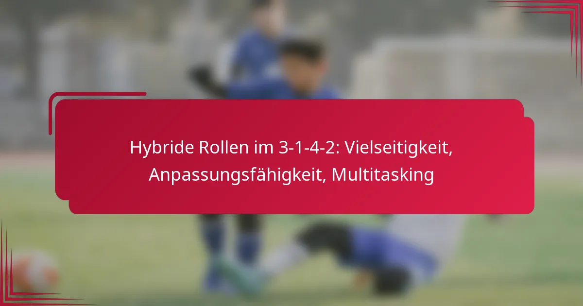 You are currently viewing Hybride Rollen im 3-1-4-2: Vielseitigkeit, Anpassungsfähigkeit, Multitasking