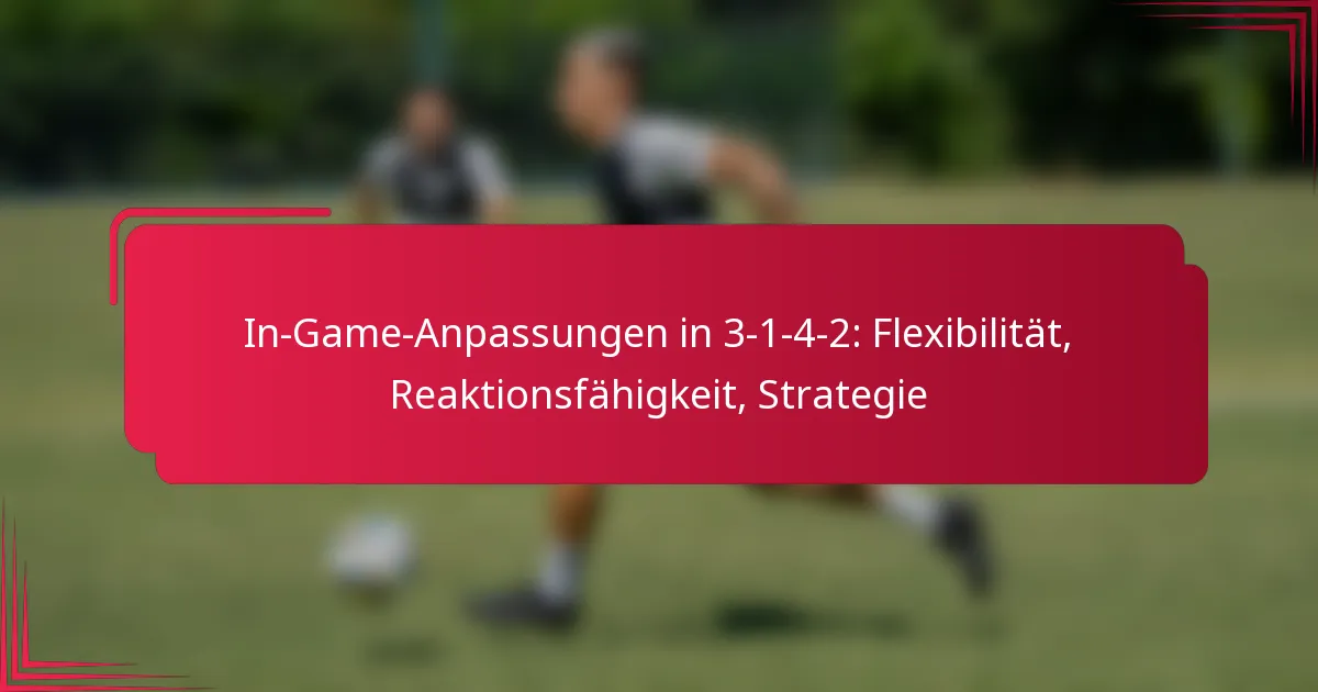In-Game-Anpassungen in 3-1-4-2: Flexibilität, Reaktionsfähigkeit, Strategie
