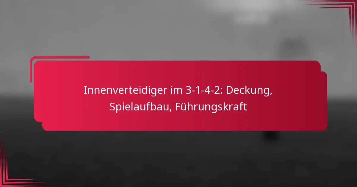 You are currently viewing Innenverteidiger im 3-1-4-2: Deckung, Spielaufbau, Führungskraft