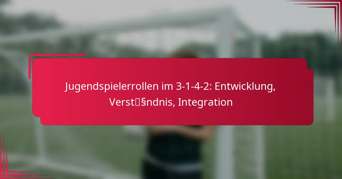 You are currently viewing Jugendspielerrollen im 3-1-4-2: Entwicklung, Verständnis, Integration