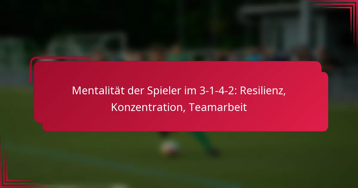 You are currently viewing Mentalität der Spieler im 3-1-4-2: Resilienz, Konzentration, Teamarbeit