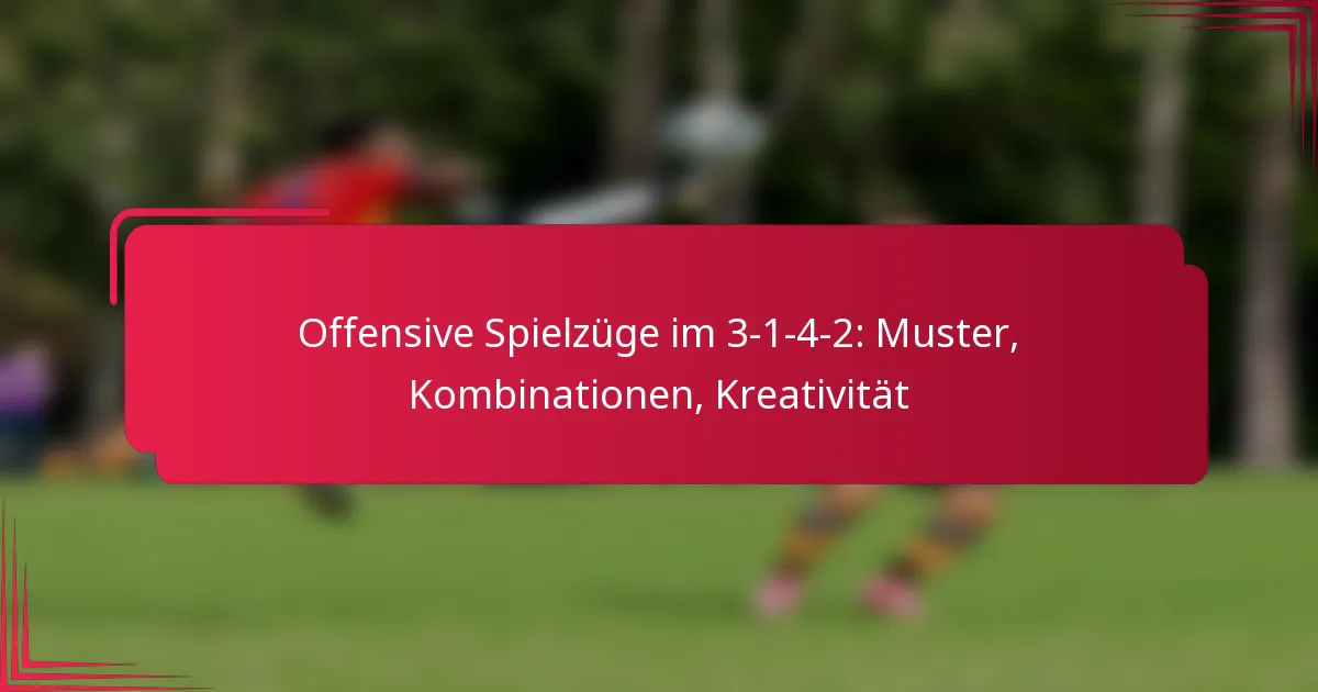 You are currently viewing Offensive Spielzüge im 3-1-4-2: Muster, Kombinationen, Kreativität