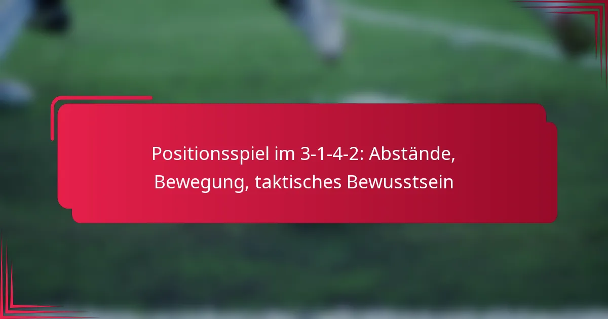 You are currently viewing Positionsspiel im 3-1-4-2: Abstände, Bewegung, taktisches Bewusstsein