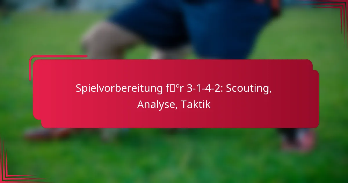 You are currently viewing Spielvorbereitung für 3-1-4-2: Scouting, Analyse, Taktik