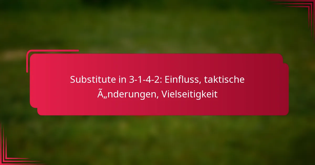 You are currently viewing Substitute in 3-1-4-2: Einfluss, taktische Änderungen, Vielseitigkeit