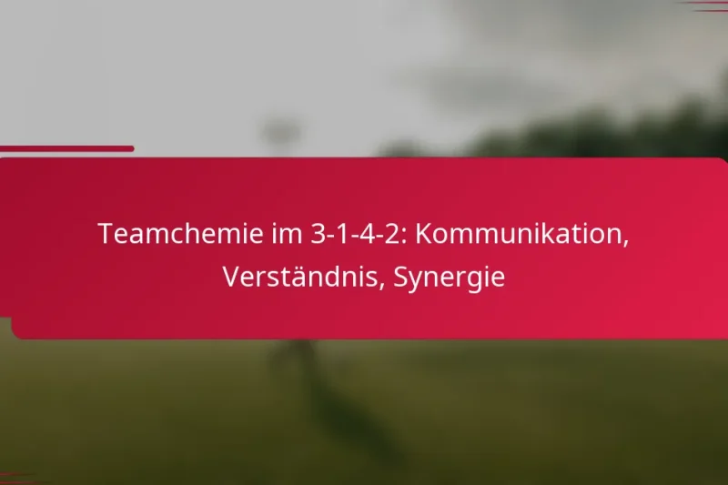 Teamchemie im 3-1-4-2: Kommunikation, Verständnis, Synergie
