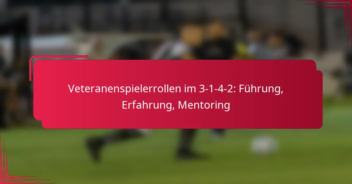 You are currently viewing Veteranenspielerrollen im 3-1-4-2: Führung, Erfahrung, Mentoring