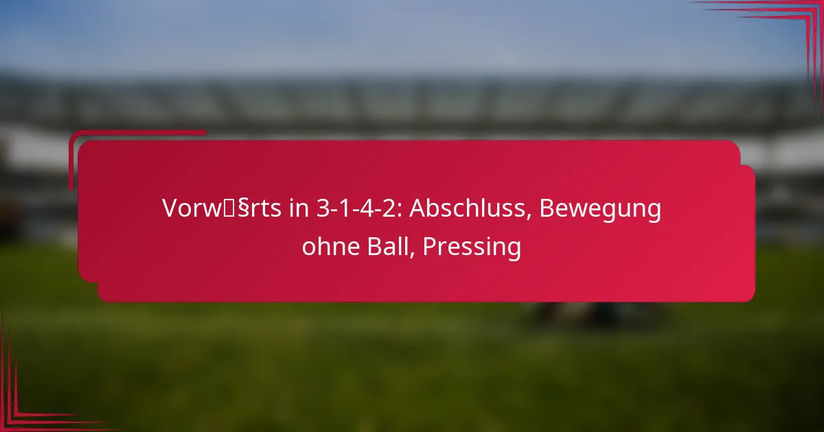 You are currently viewing Vorwärts in 3-1-4-2: Abschluss, Bewegung ohne Ball, Pressing