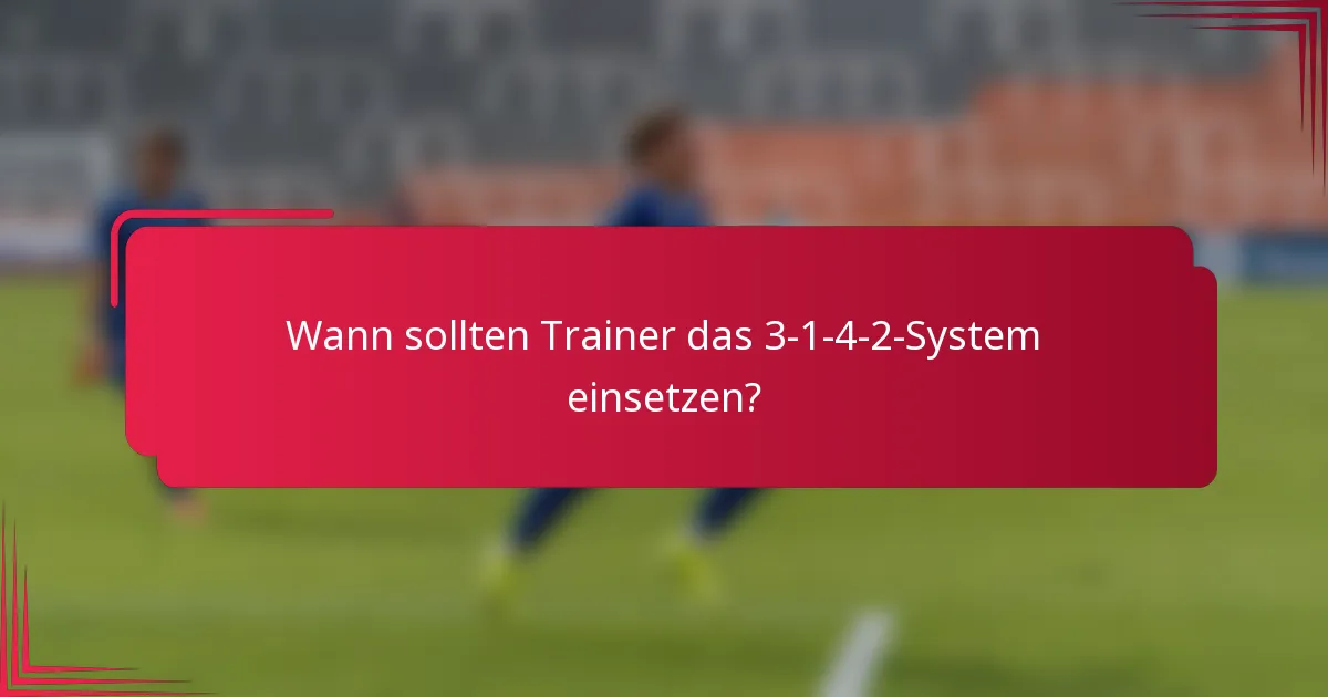 Wann sollten Trainer das 3-1-4-2-System einsetzen?