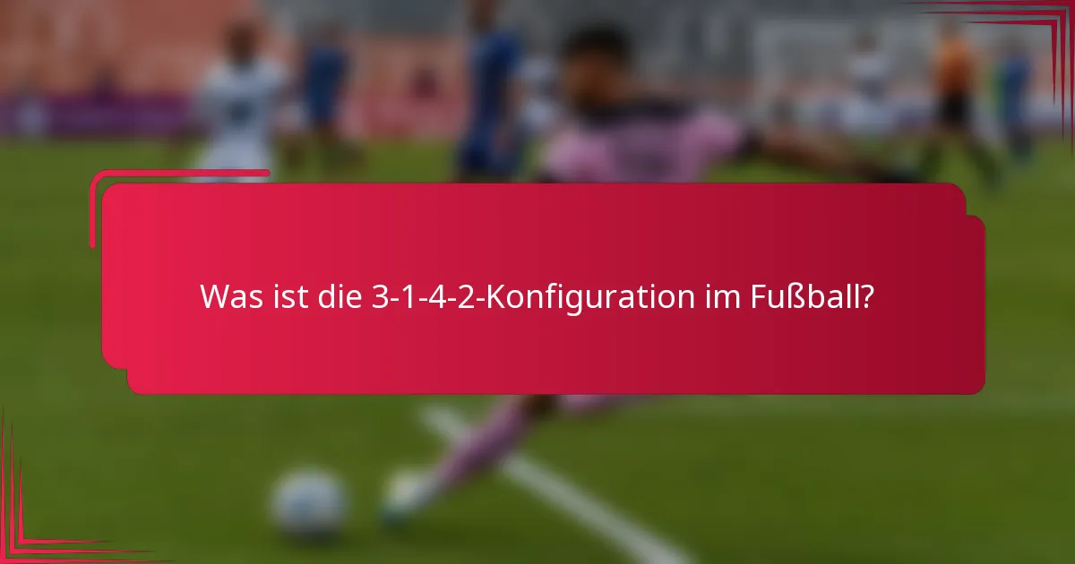 Was ist die 3-1-4-2-Konfiguration im Fußball?
