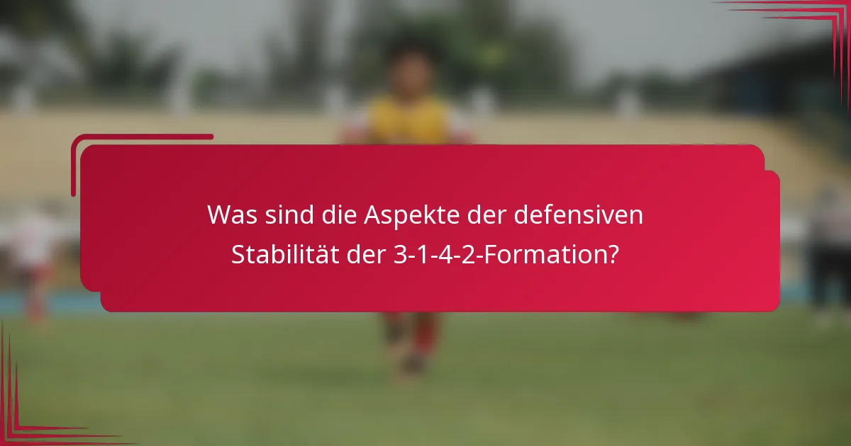 Was sind die Aspekte der defensiven Stabilität der 3-1-4-2-Formation?