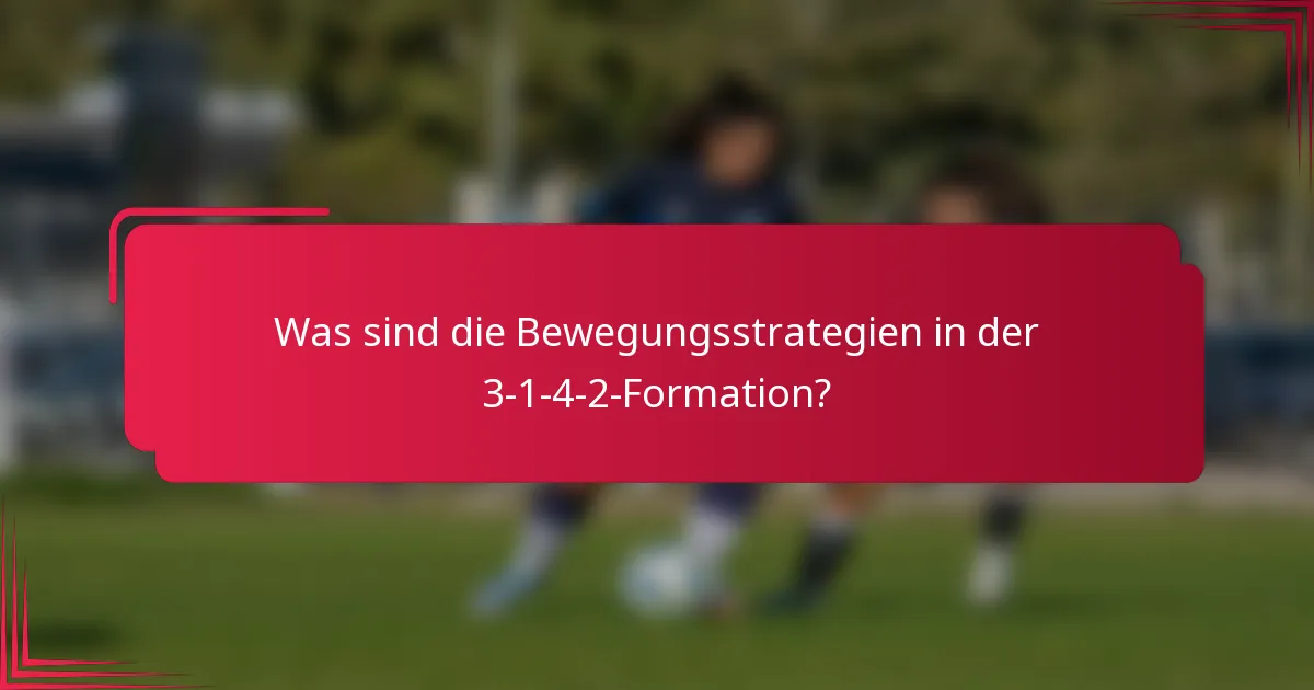 Was sind die Bewegungsstrategien in der 3-1-4-2-Formation?