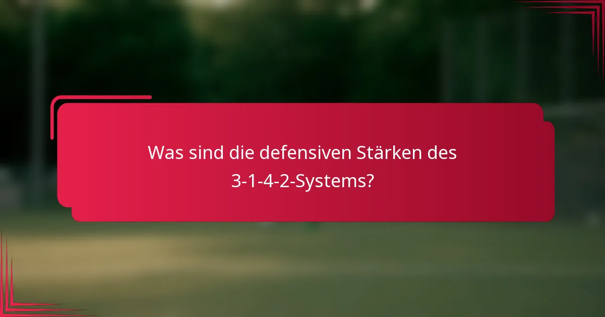Was sind die defensiven Stärken des 3-1-4-2-Systems?