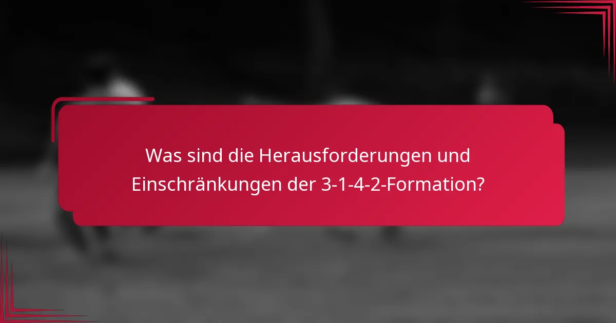 Was sind die Herausforderungen und Einschränkungen der 3-1-4-2-Formation?