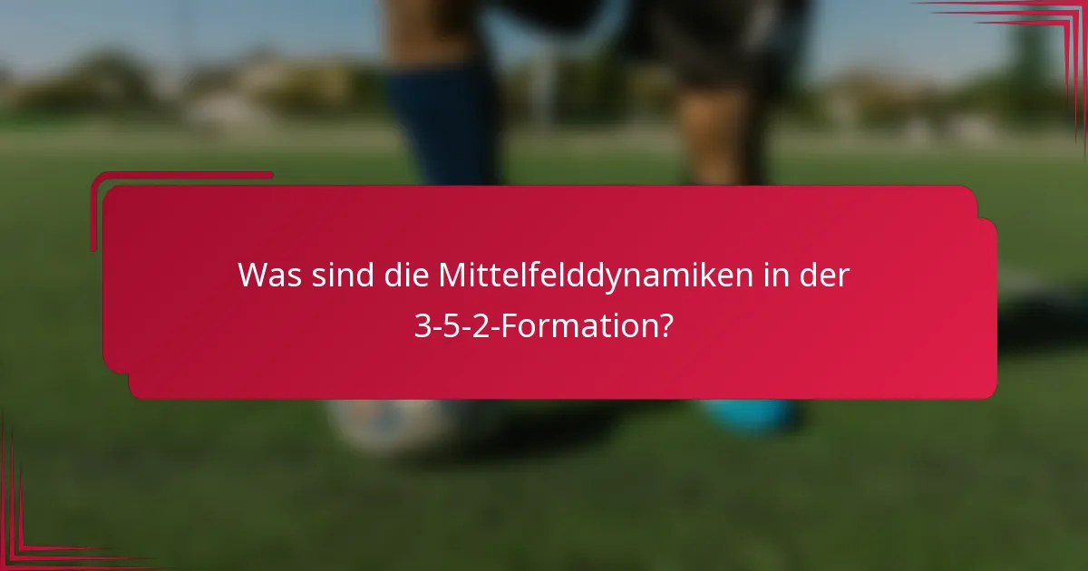 Was sind die Mittelfelddynamiken in der 3-5-2-Formation?
