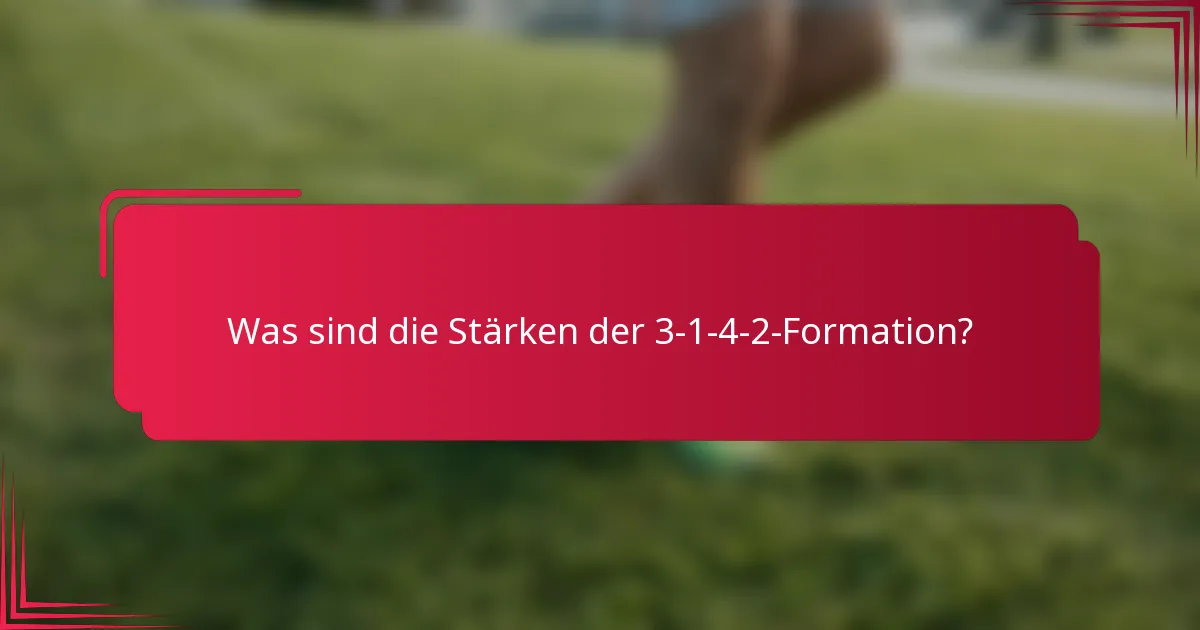Was sind die Stärken der 3-1-4-2-Formation?