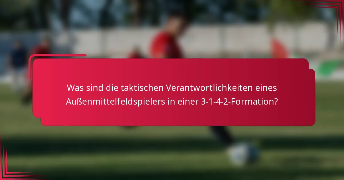 Was sind die taktischen Verantwortlichkeiten eines Außenmittelfeldspielers in einer 3-1-4-2-Formation?