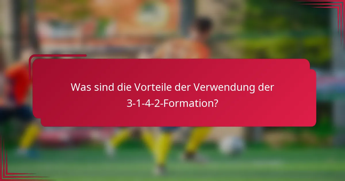 Was sind die Vorteile der Verwendung der 3-1-4-2-Formation?