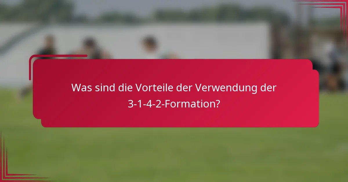 Was sind die Vorteile der Verwendung der 3-1-4-2-Formation?