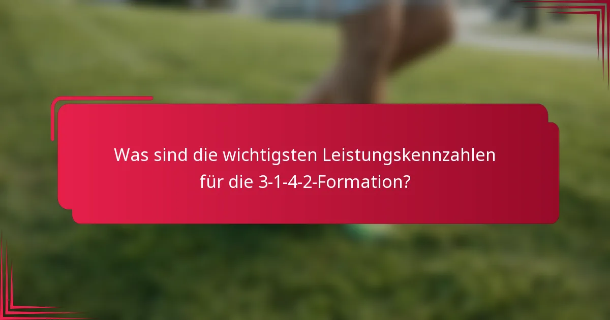 Was sind die wichtigsten Leistungskennzahlen für die 3-1-4-2-Formation?