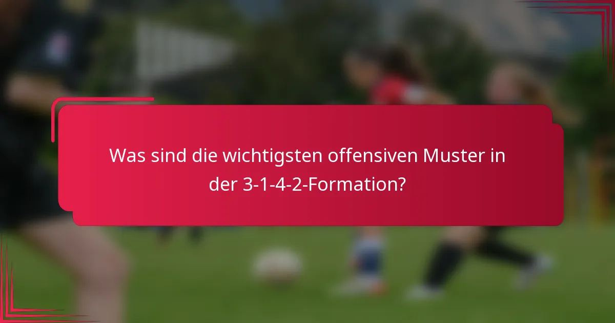 Was sind die wichtigsten offensiven Muster in der 3-1-4-2-Formation?