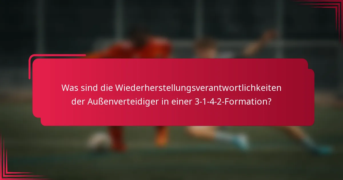 Was sind die Wiederherstellungsverantwortlichkeiten der Außenverteidiger in einer 3-1-4-2-Formation?
