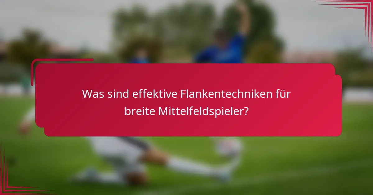 Was sind effektive Flankentechniken für breite Mittelfeldspieler?