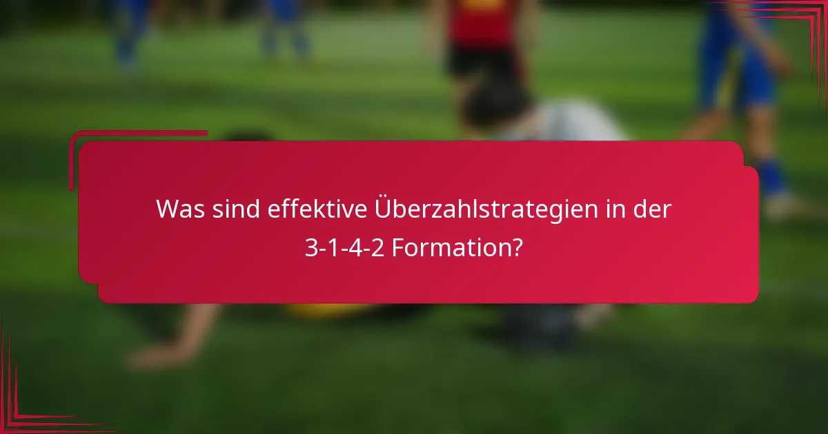 Was sind effektive Überzahlstrategien in der 3-1-4-2 Formation?