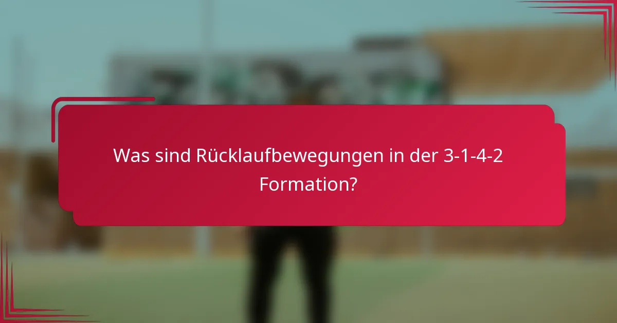 Was sind Rücklaufbewegungen in der 3-1-4-2 Formation?