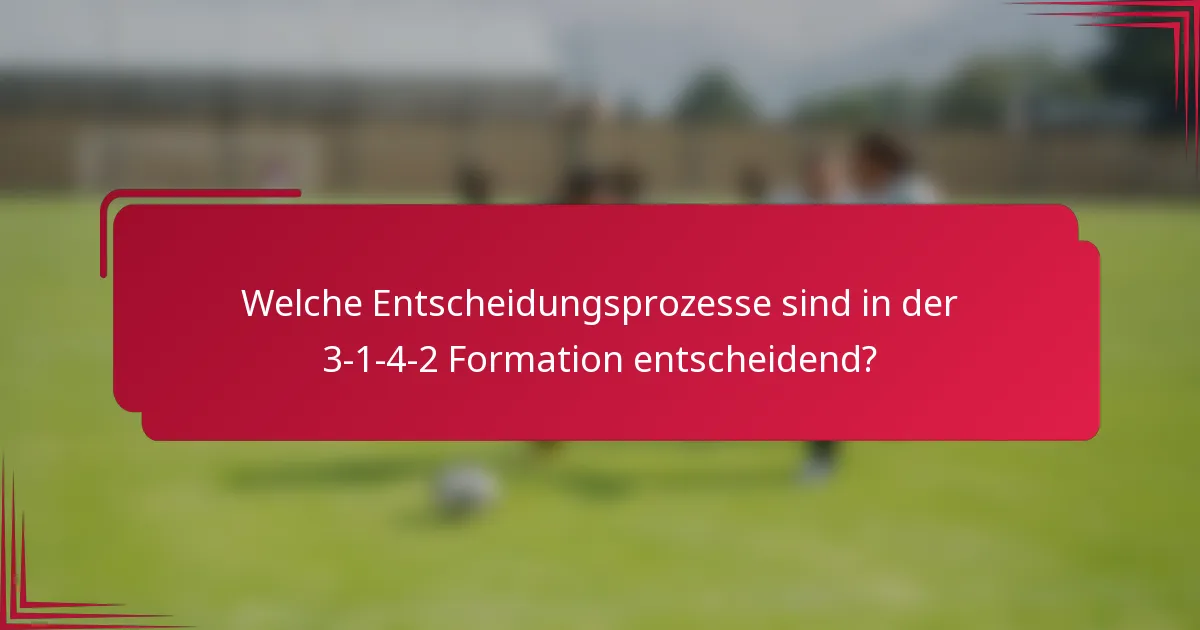 Welche Entscheidungsprozesse sind in der 3-1-4-2 Formation entscheidend?
